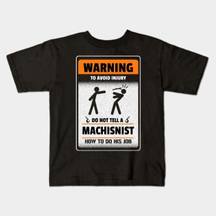 Warning. To void injury. Do not tell a machinist how to do his job. Kids T-Shirt